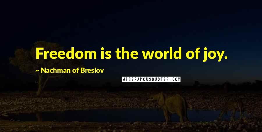 Nachman Of Breslov Quotes: Freedom is the world of joy.