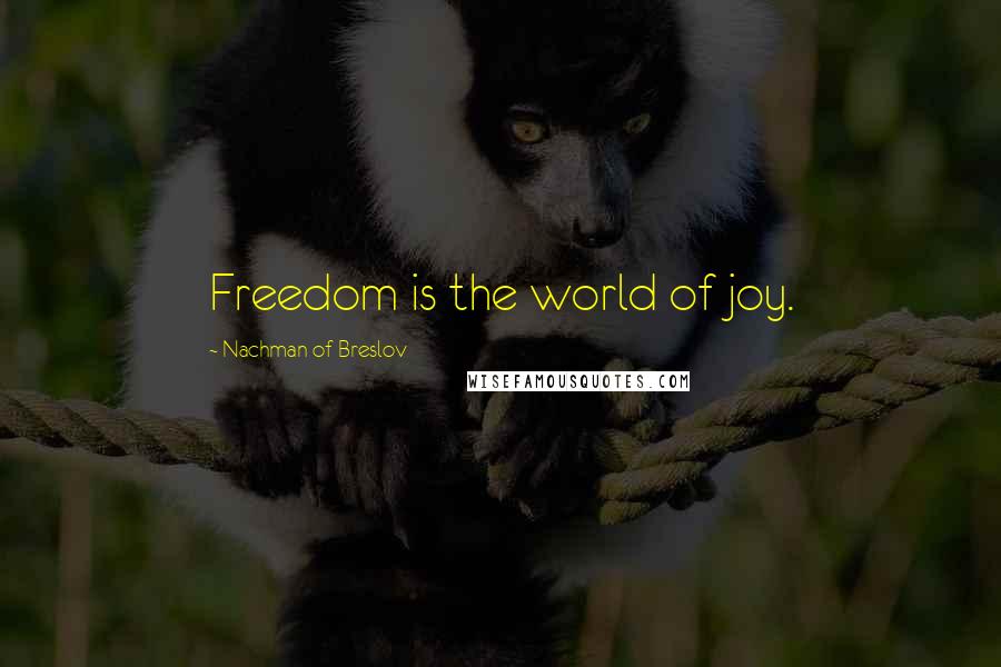 Nachman Of Breslov Quotes: Freedom is the world of joy.