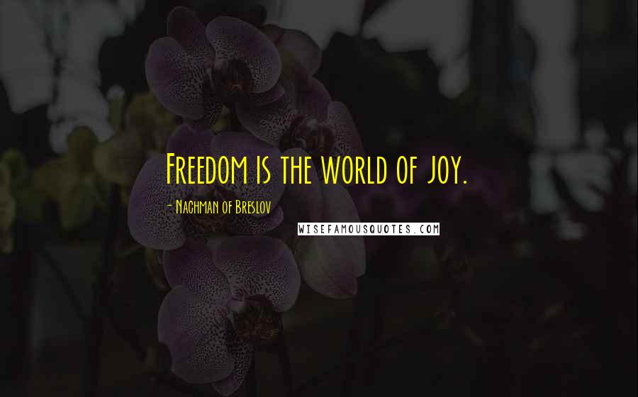 Nachman Of Breslov Quotes: Freedom is the world of joy.