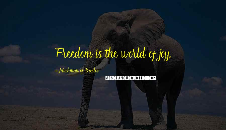 Nachman Of Breslov Quotes: Freedom is the world of joy.
