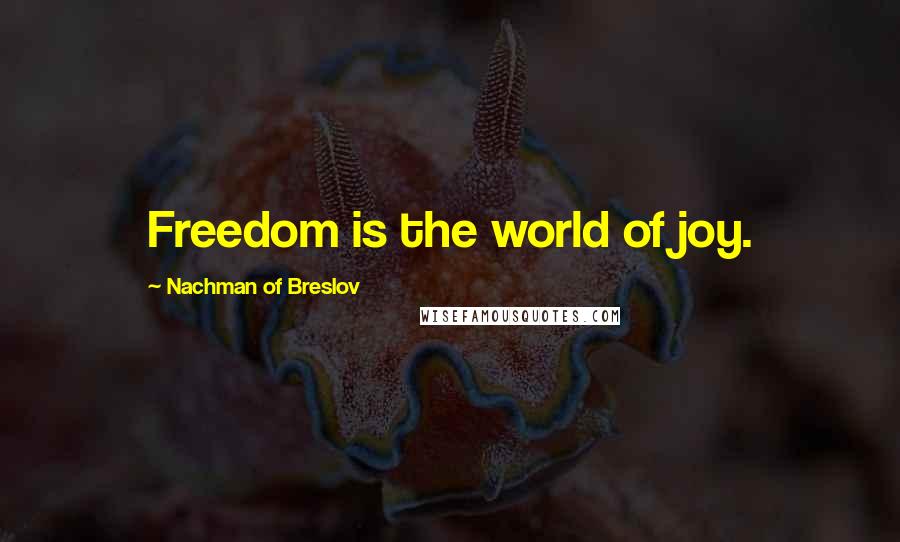 Nachman Of Breslov Quotes: Freedom is the world of joy.