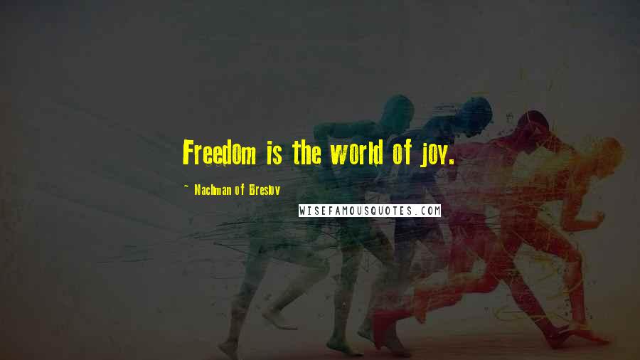 Nachman Of Breslov Quotes: Freedom is the world of joy.