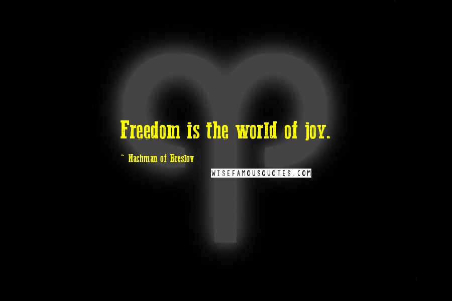 Nachman Of Breslov Quotes: Freedom is the world of joy.