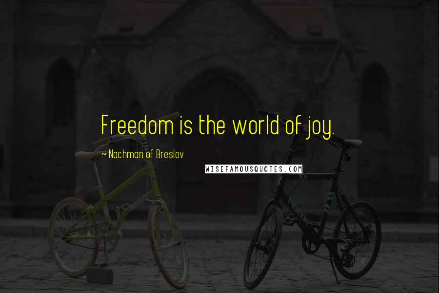 Nachman Of Breslov Quotes: Freedom is the world of joy.