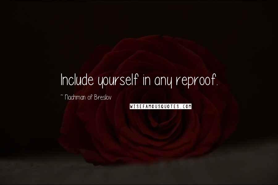 Nachman Of Breslov Quotes: Include yourself in any reproof.