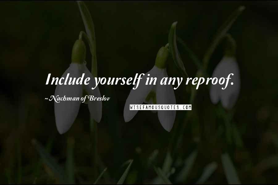 Nachman Of Breslov Quotes: Include yourself in any reproof.