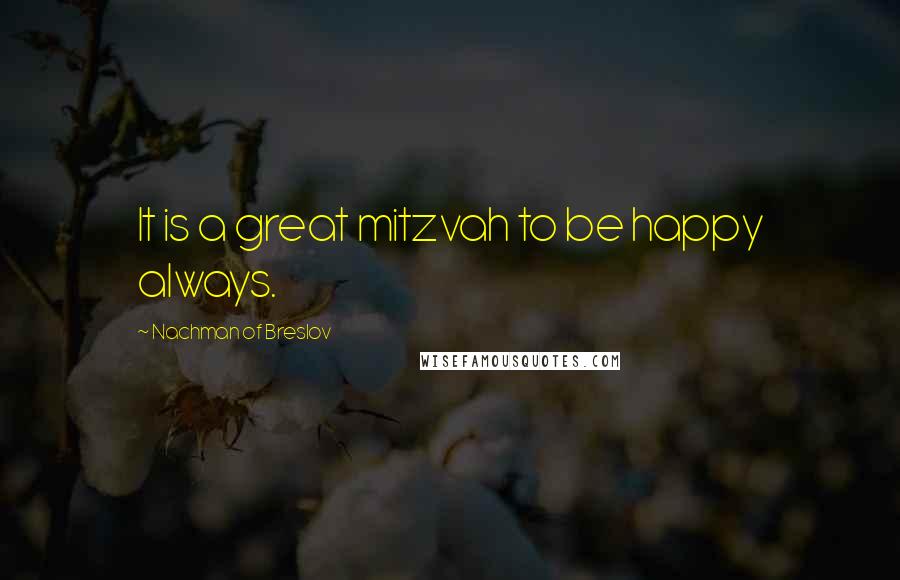 Nachman Of Breslov Quotes: It is a great mitzvah to be happy always.