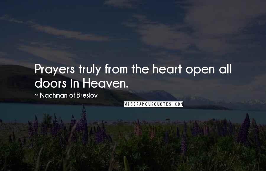 Nachman Of Breslov Quotes: Prayers truly from the heart open all doors in Heaven.