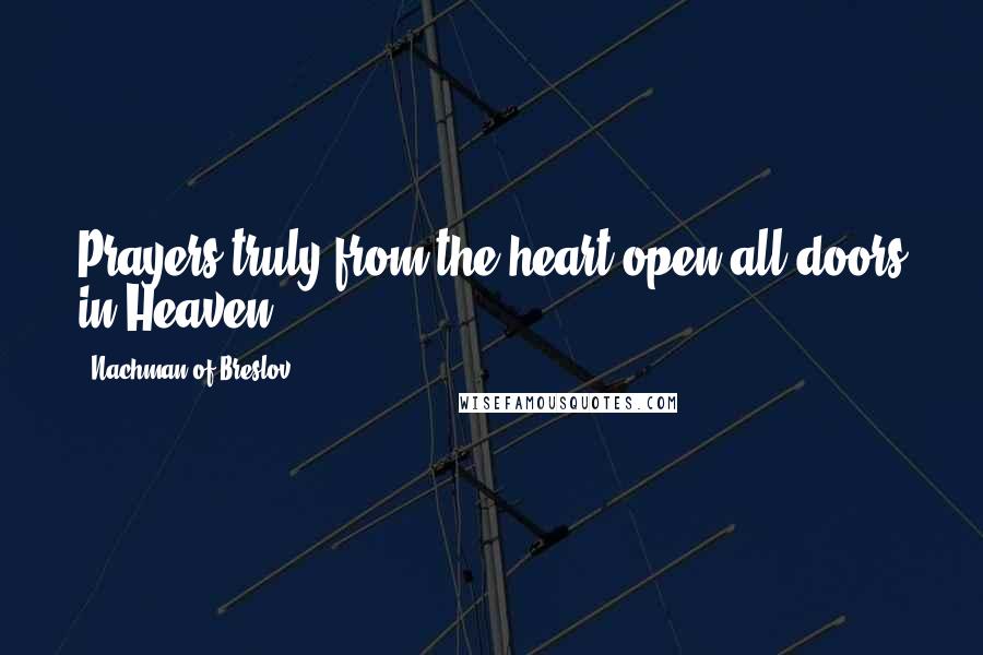 Nachman Of Breslov Quotes: Prayers truly from the heart open all doors in Heaven.