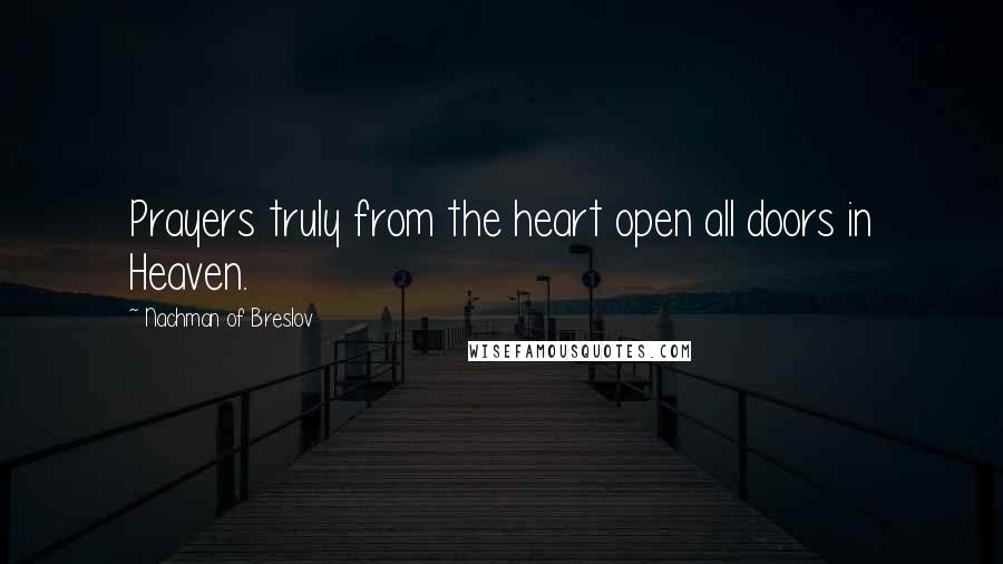 Nachman Of Breslov Quotes: Prayers truly from the heart open all doors in Heaven.