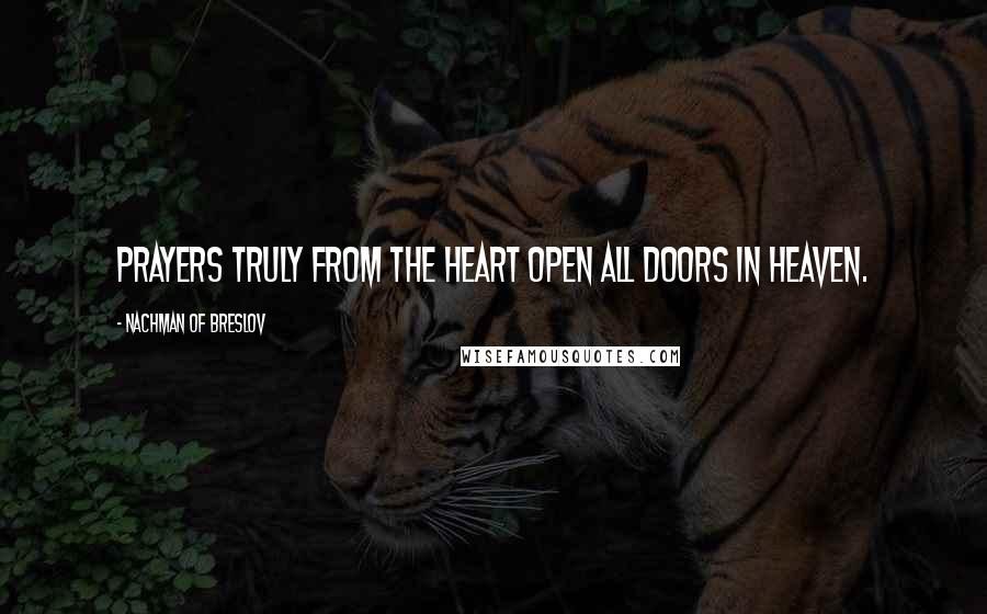 Nachman Of Breslov Quotes: Prayers truly from the heart open all doors in Heaven.