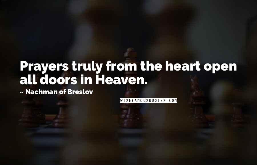 Nachman Of Breslov Quotes: Prayers truly from the heart open all doors in Heaven.