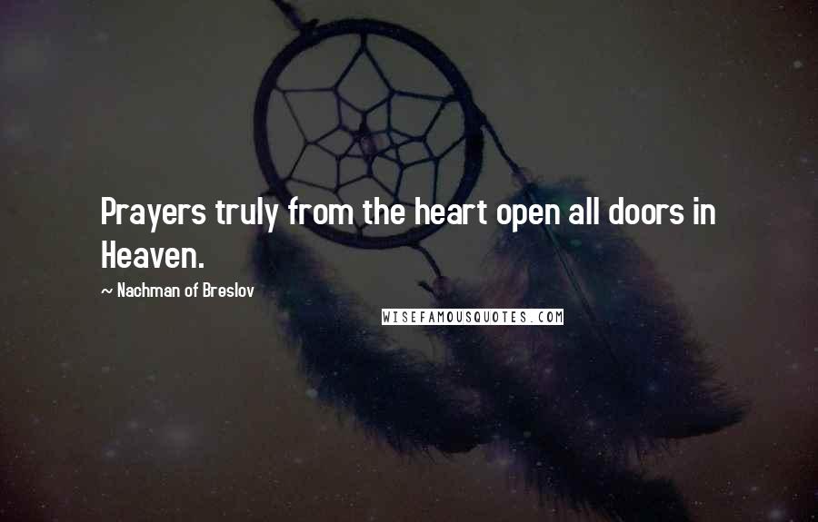 Nachman Of Breslov Quotes: Prayers truly from the heart open all doors in Heaven.