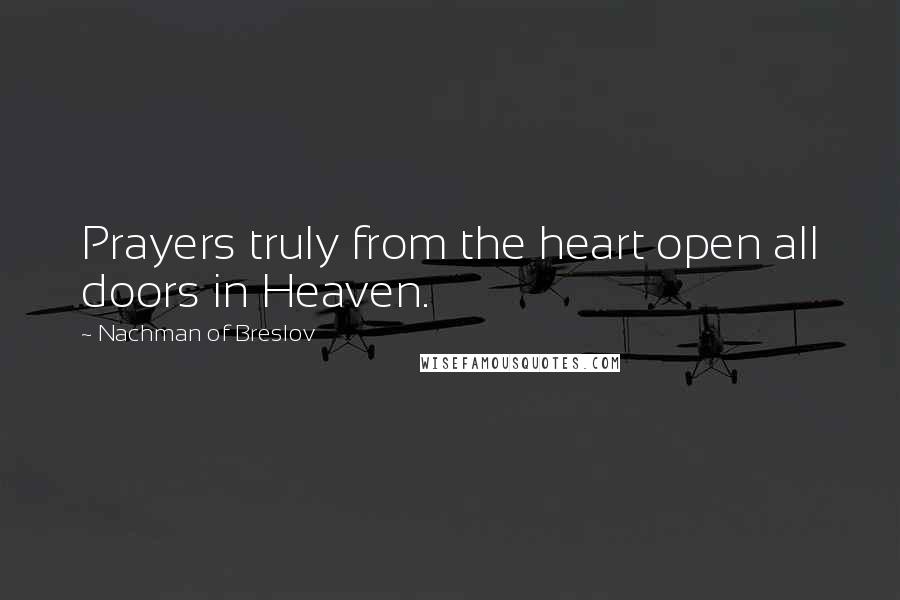 Nachman Of Breslov Quotes: Prayers truly from the heart open all doors in Heaven.