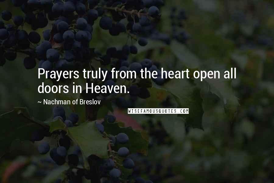 Nachman Of Breslov Quotes: Prayers truly from the heart open all doors in Heaven.