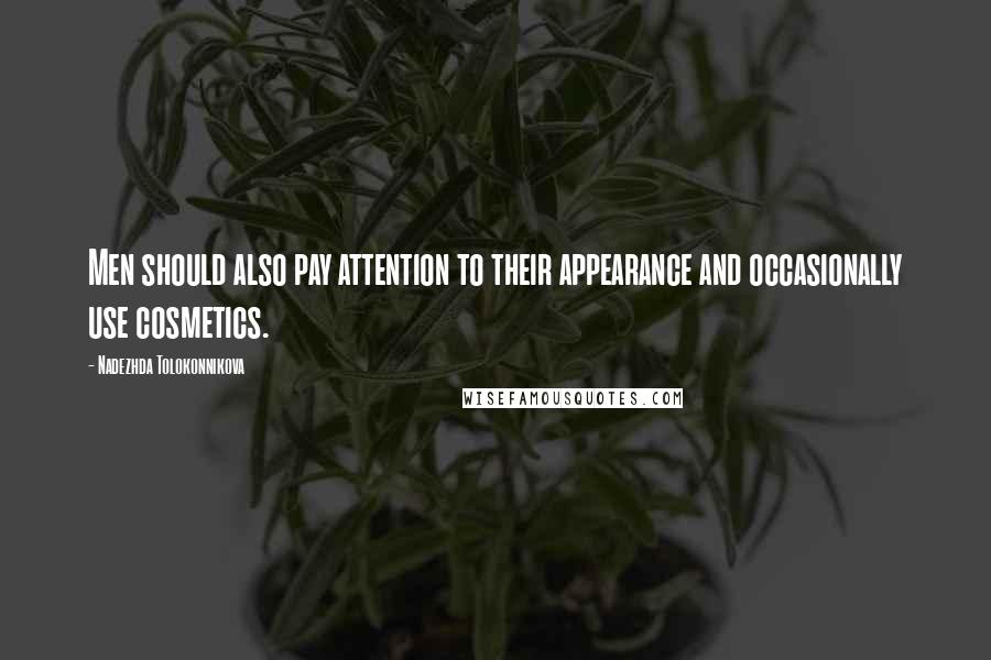 Nadezhda Tolokonnikova Quotes: Men should also pay attention to their appearance and occasionally use cosmetics.
