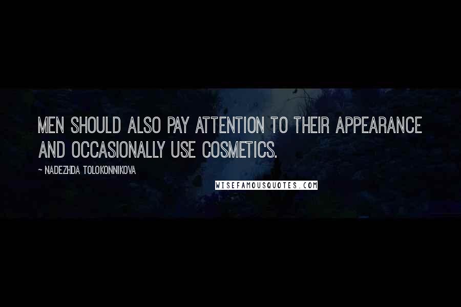 Nadezhda Tolokonnikova Quotes: Men should also pay attention to their appearance and occasionally use cosmetics.