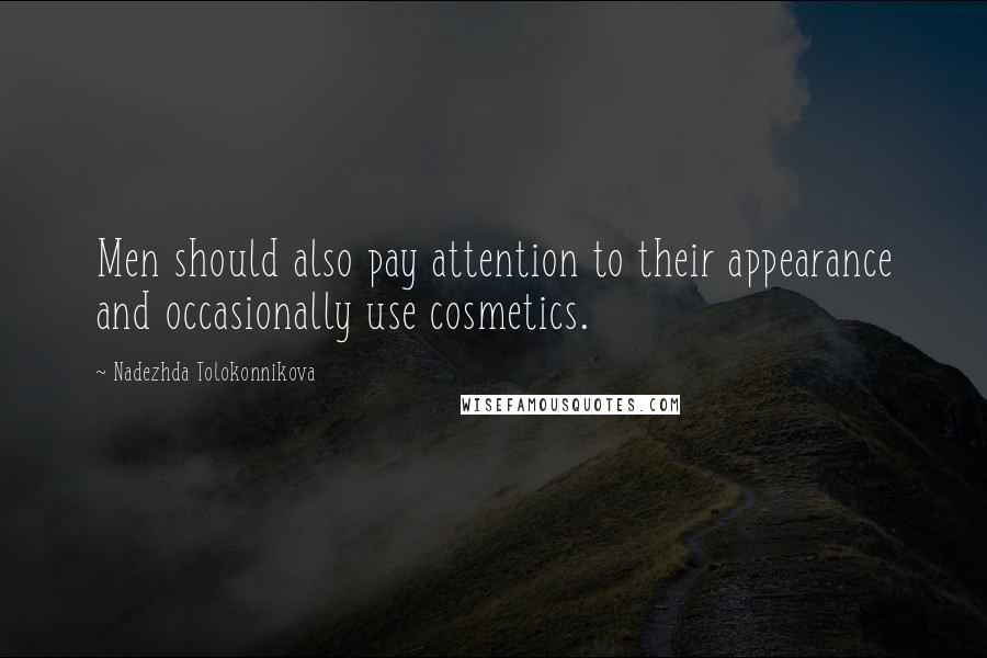 Nadezhda Tolokonnikova Quotes: Men should also pay attention to their appearance and occasionally use cosmetics.