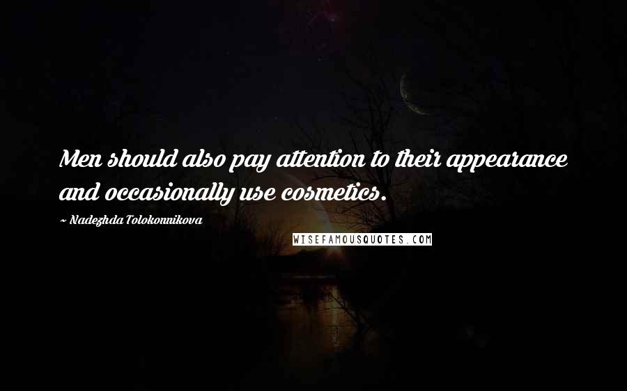 Nadezhda Tolokonnikova Quotes: Men should also pay attention to their appearance and occasionally use cosmetics.