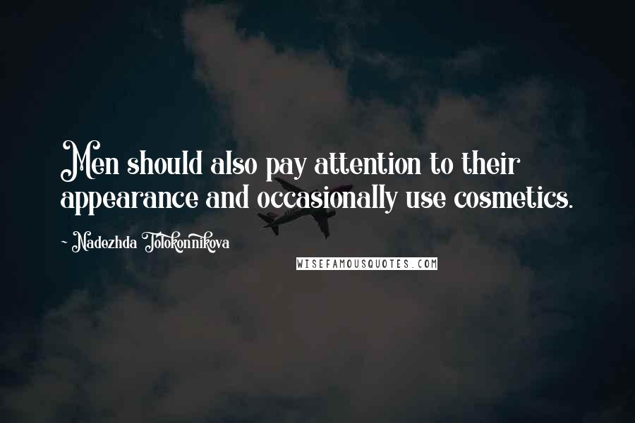 Nadezhda Tolokonnikova Quotes: Men should also pay attention to their appearance and occasionally use cosmetics.