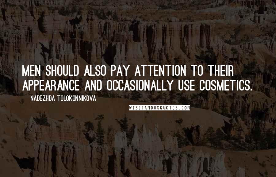 Nadezhda Tolokonnikova Quotes: Men should also pay attention to their appearance and occasionally use cosmetics.