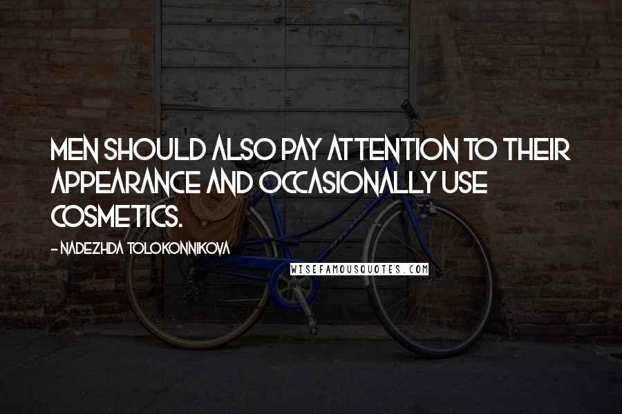 Nadezhda Tolokonnikova Quotes: Men should also pay attention to their appearance and occasionally use cosmetics.