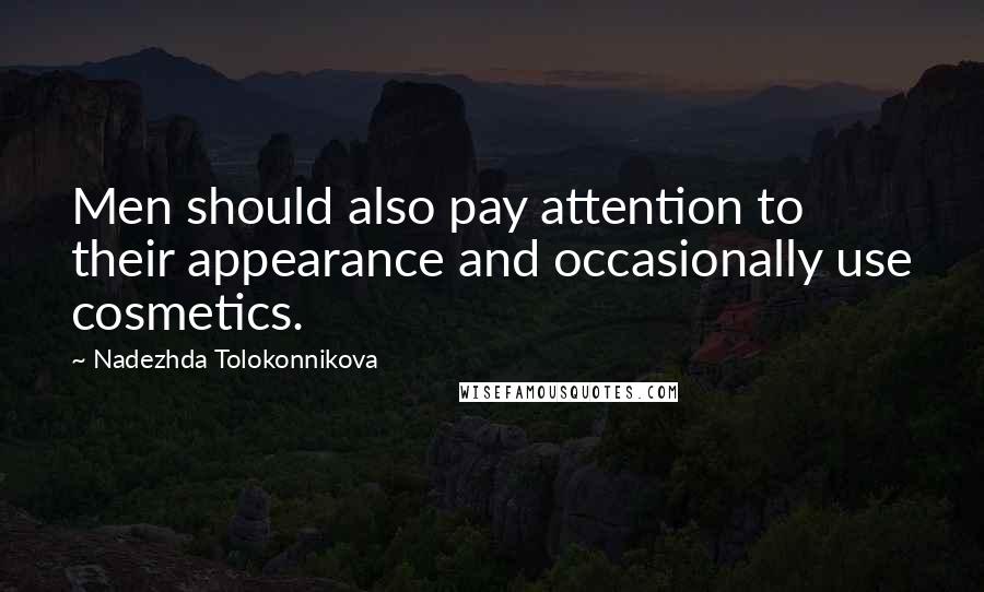 Nadezhda Tolokonnikova Quotes: Men should also pay attention to their appearance and occasionally use cosmetics.