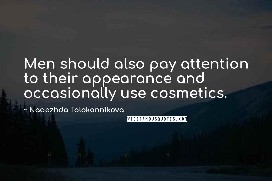 Nadezhda Tolokonnikova Quotes: Men should also pay attention to their appearance and occasionally use cosmetics.