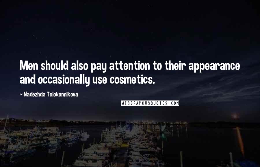 Nadezhda Tolokonnikova Quotes: Men should also pay attention to their appearance and occasionally use cosmetics.