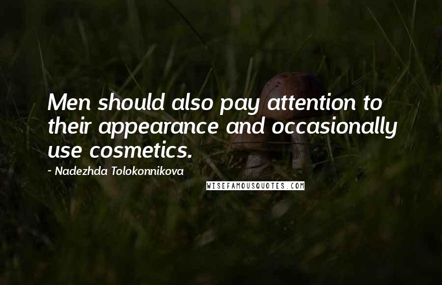 Nadezhda Tolokonnikova Quotes: Men should also pay attention to their appearance and occasionally use cosmetics.