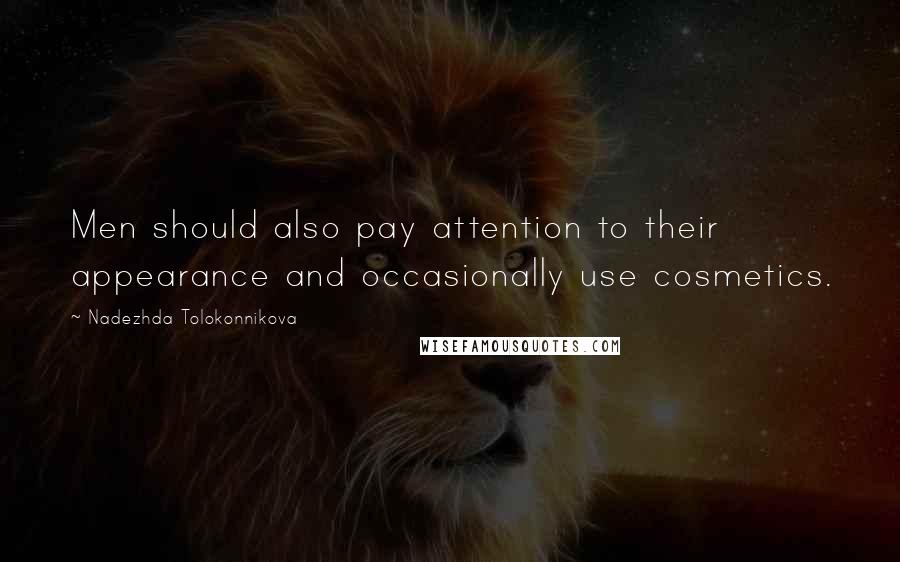 Nadezhda Tolokonnikova Quotes: Men should also pay attention to their appearance and occasionally use cosmetics.