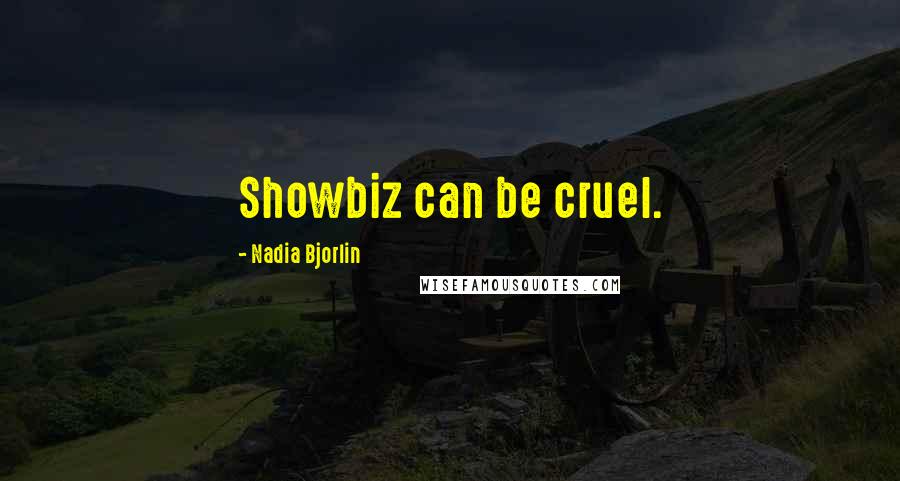 Nadia Bjorlin Quotes: Showbiz can be cruel.