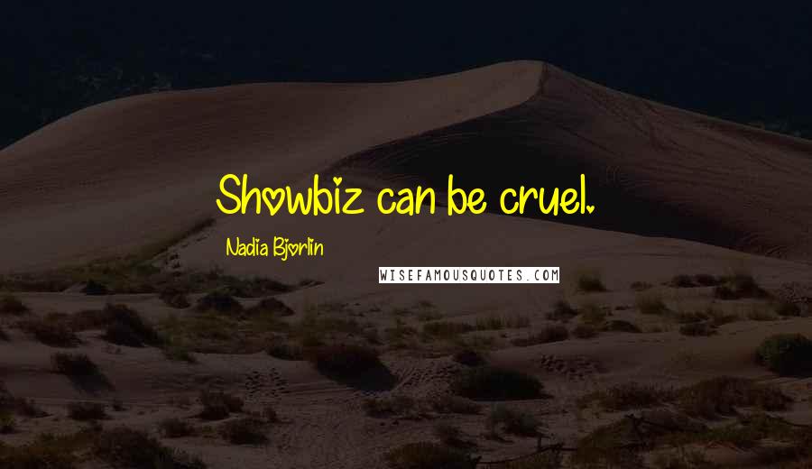 Nadia Bjorlin Quotes: Showbiz can be cruel.