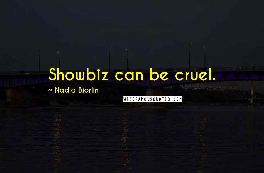 Nadia Bjorlin Quotes: Showbiz can be cruel.