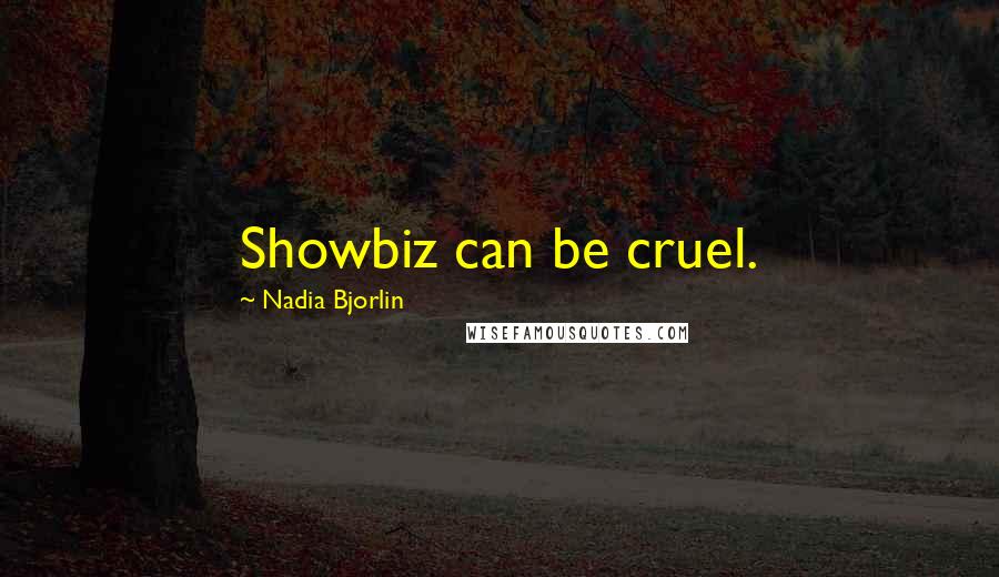 Nadia Bjorlin Quotes: Showbiz can be cruel.