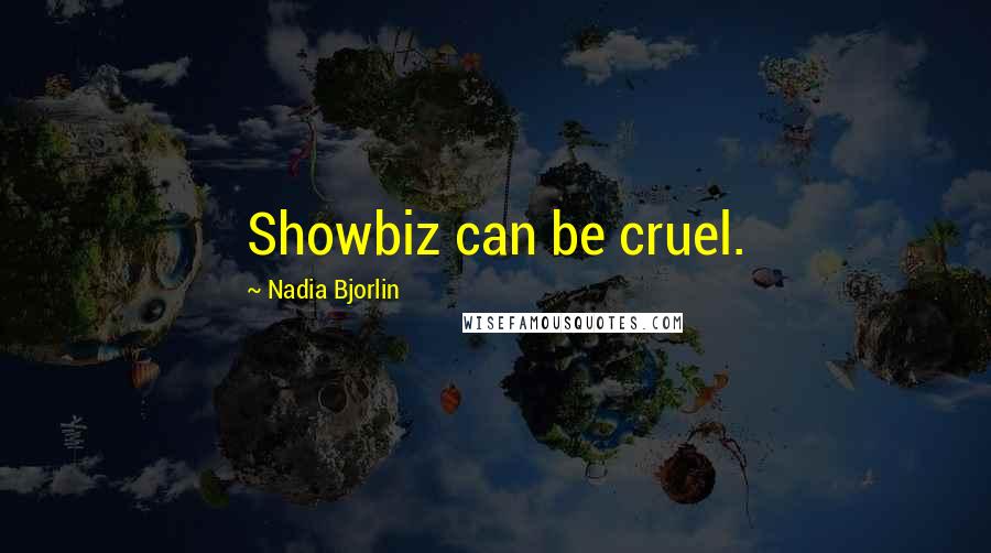 Nadia Bjorlin Quotes: Showbiz can be cruel.
