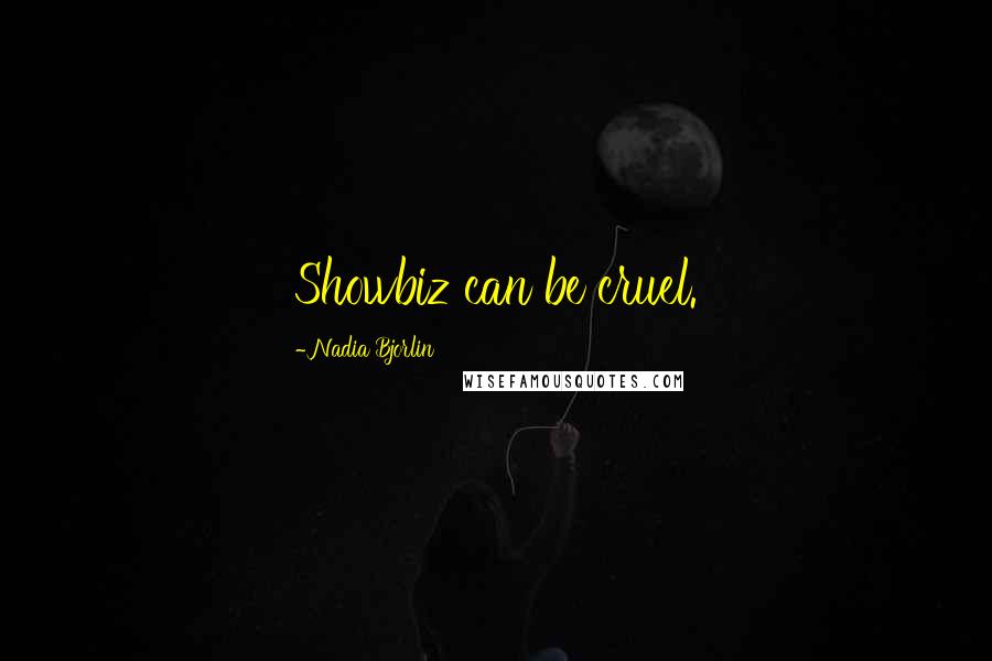 Nadia Bjorlin Quotes: Showbiz can be cruel.