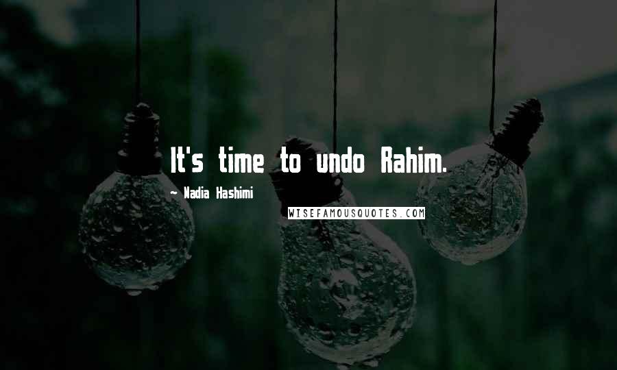 Nadia Hashimi Quotes: It's time to undo Rahim.