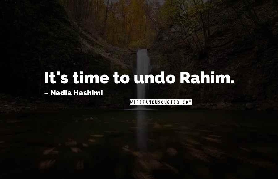 Nadia Hashimi Quotes: It's time to undo Rahim.