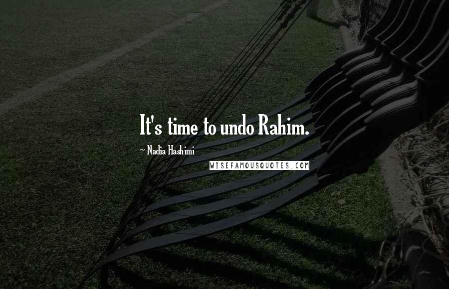 Nadia Hashimi Quotes: It's time to undo Rahim.