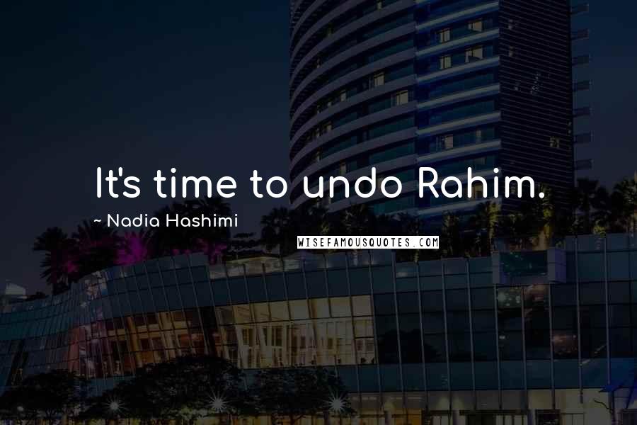 Nadia Hashimi Quotes: It's time to undo Rahim.