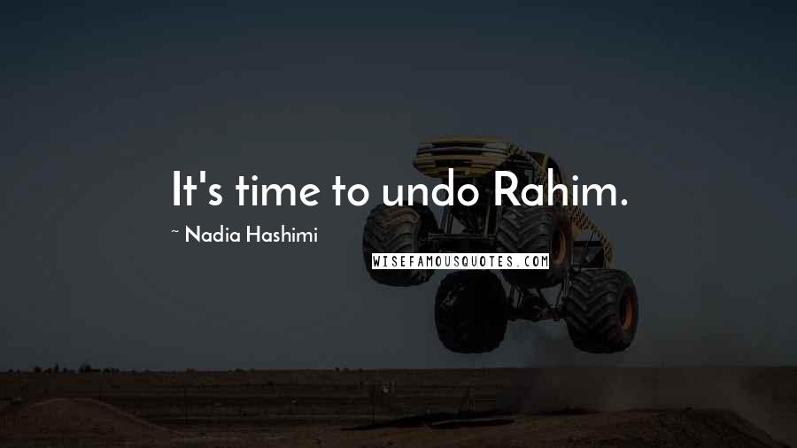Nadia Hashimi Quotes: It's time to undo Rahim.