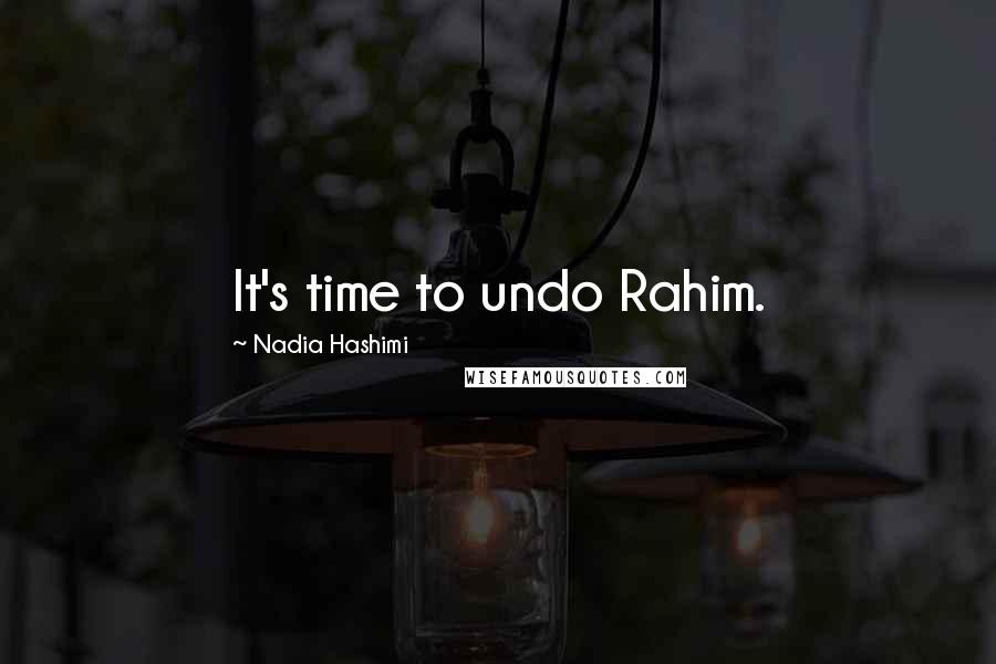 Nadia Hashimi Quotes: It's time to undo Rahim.