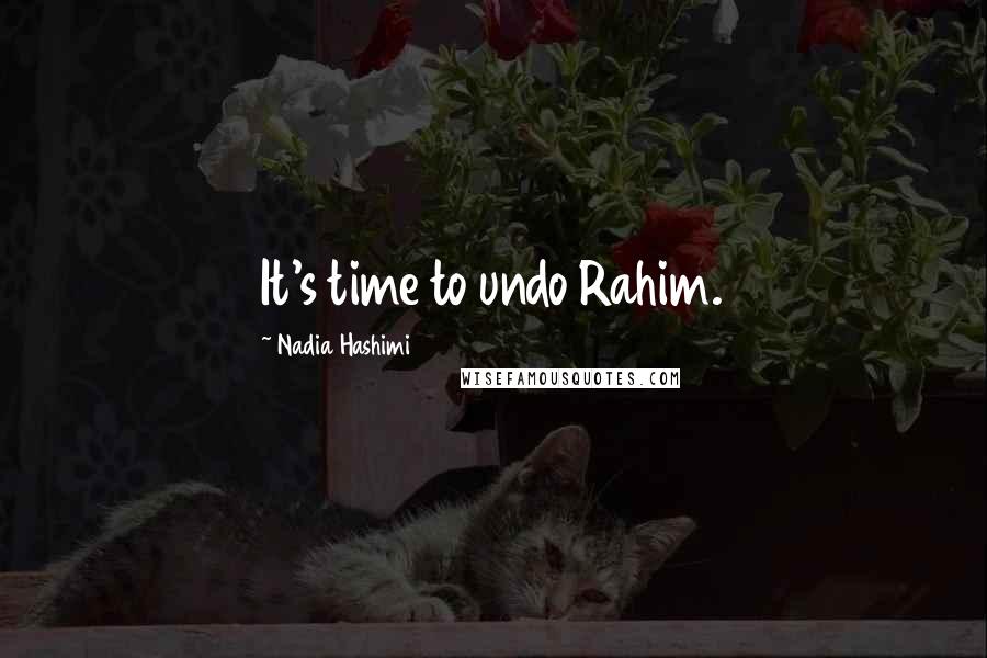 Nadia Hashimi Quotes: It's time to undo Rahim.