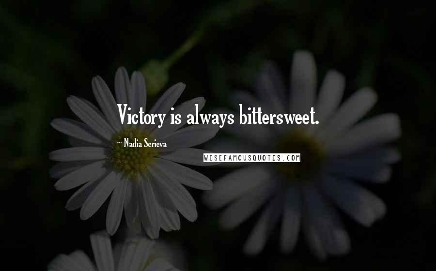 Nadia Scrieva Quotes: Victory is always bittersweet.