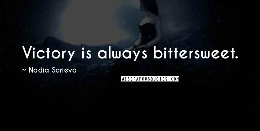 Nadia Scrieva Quotes: Victory is always bittersweet.