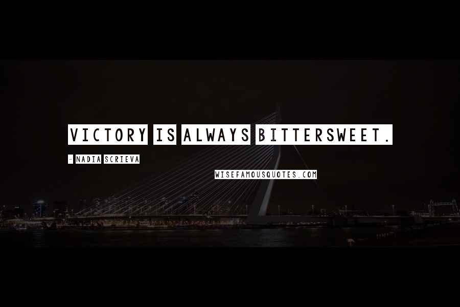 Nadia Scrieva Quotes: Victory is always bittersweet.
