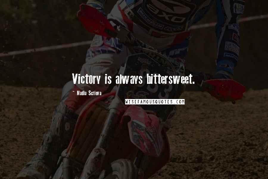Nadia Scrieva Quotes: Victory is always bittersweet.