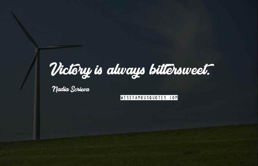 Nadia Scrieva Quotes: Victory is always bittersweet.