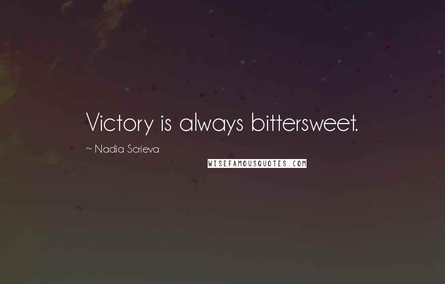 Nadia Scrieva Quotes: Victory is always bittersweet.